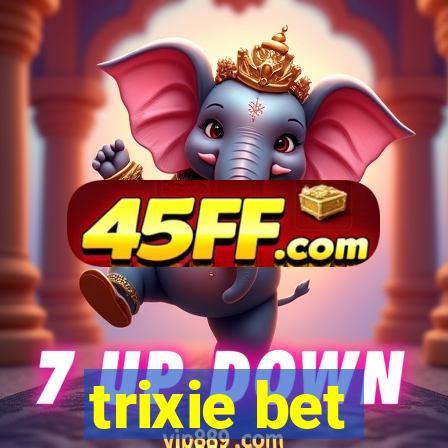 trixie bet